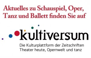 kultiversum - Artikel, Empfehlungen, Premieren, Termine zu Theater, Tanz, Ballett, Musik und Literatur.